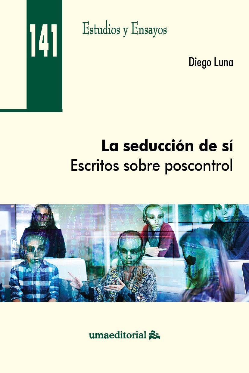 La seducción de sí : escritos sobre poscontrol