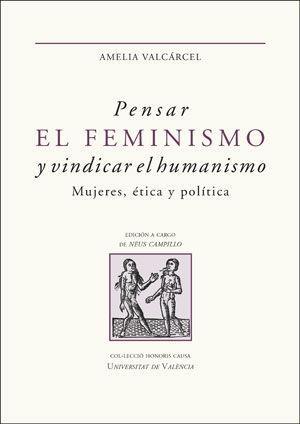 Pensar el feminismo y vindicar el humanismo : mujeres, ética y política