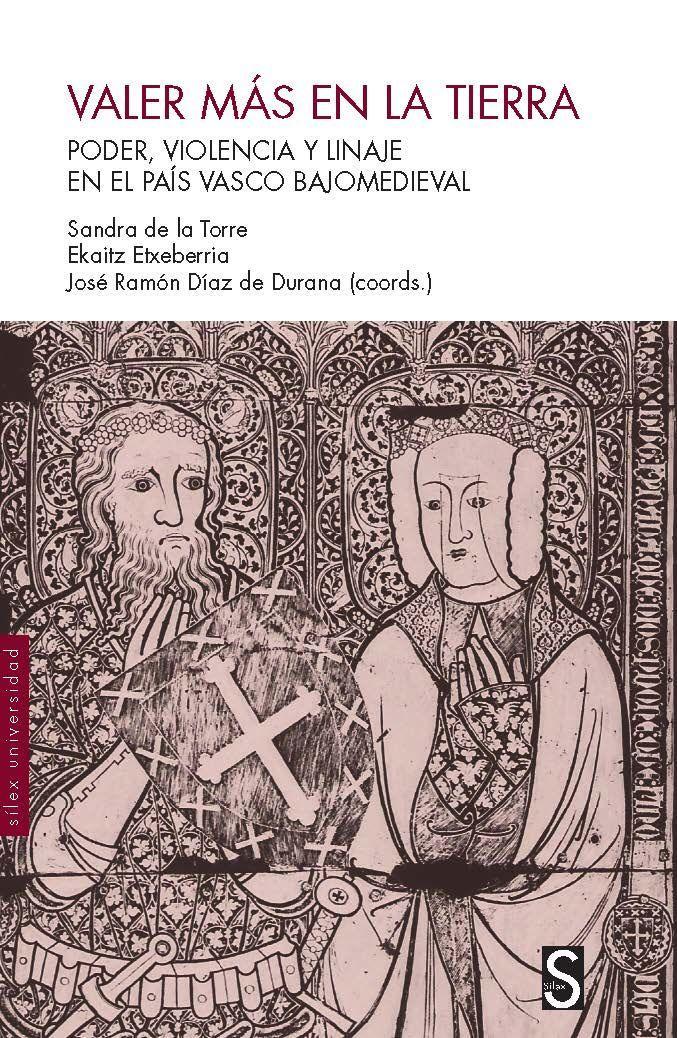 Valer más en la tierra : poder, violencia y linaje en el País Vasco bajomedieval