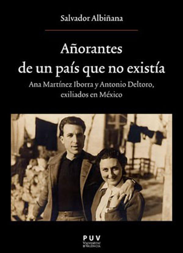 Añorantes de un país que no existía : Ana Martínez Iborrra y Antonio Deltoro : exiliados en Mexico