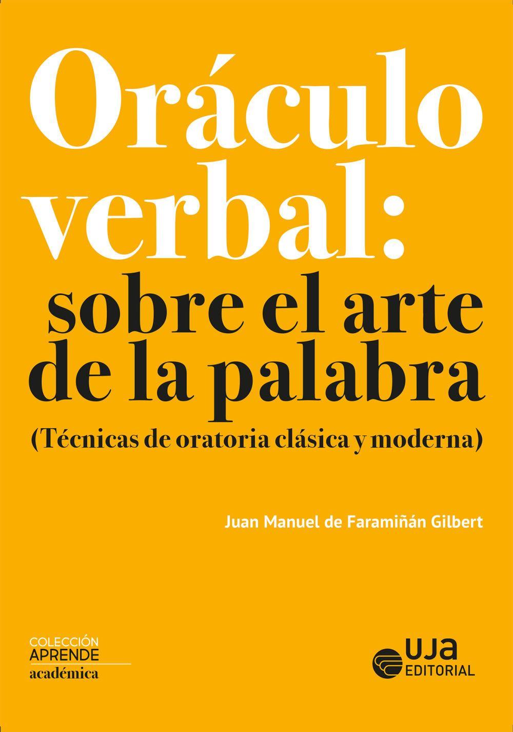 Oráculo verbal : sobre el arte de la palabra : técnicas de oratoria clásica y moderna