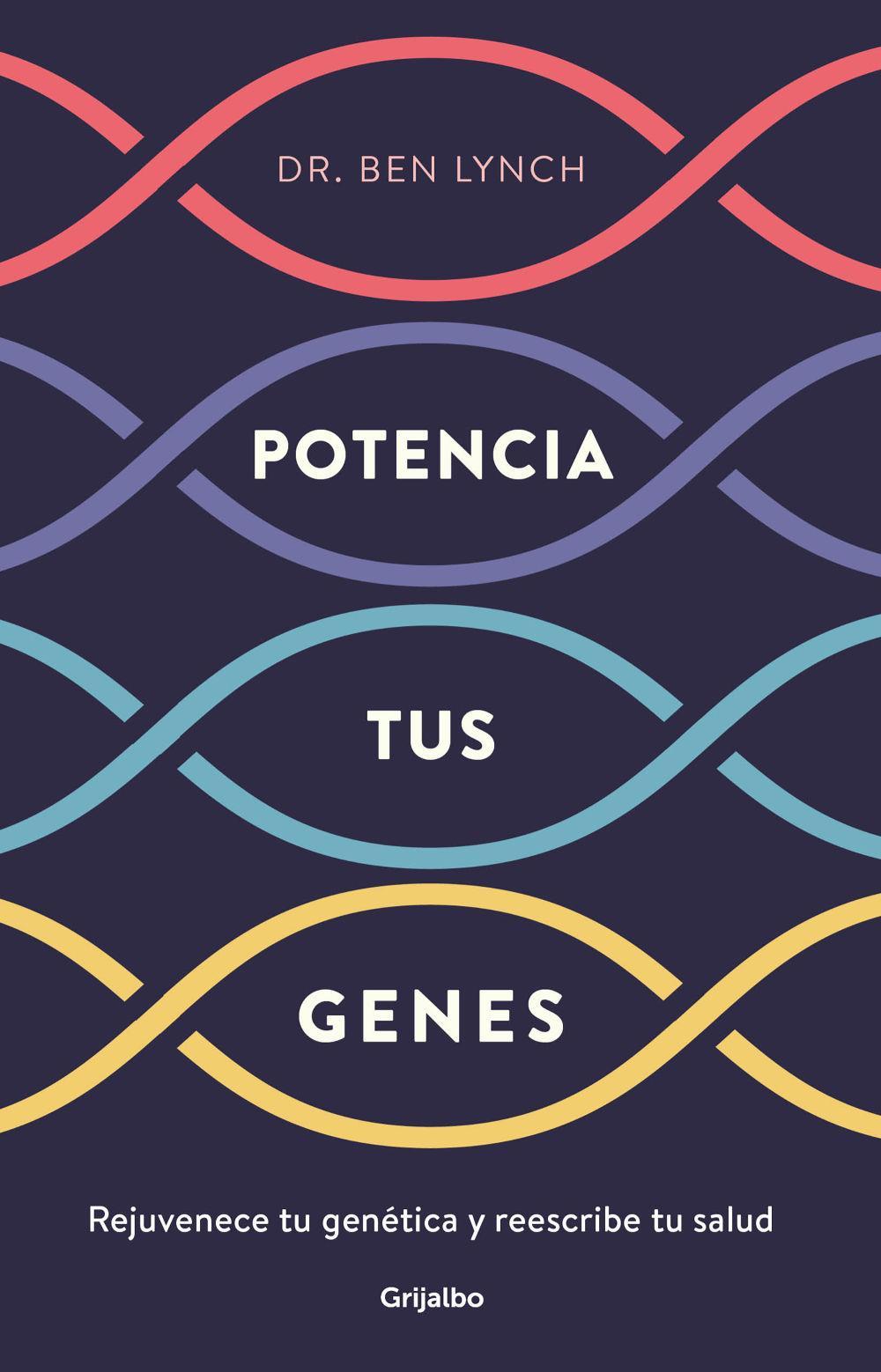 Potencia tus genes : rejuvenece tu genética y reescribe tu salud