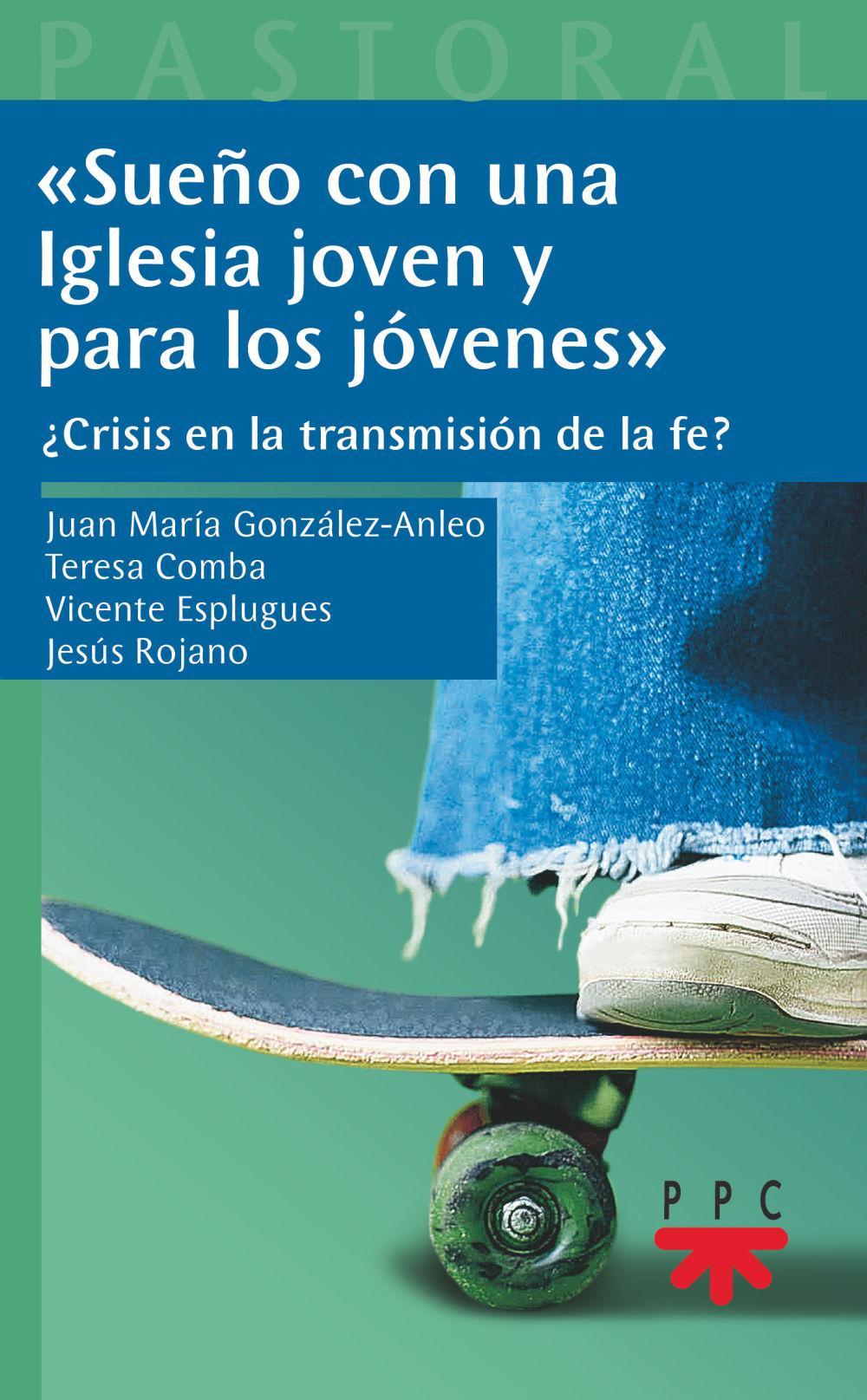 Sueño con una Iglesia joven y para los jóvenes : ¿crisis en la transmisión de la fe?