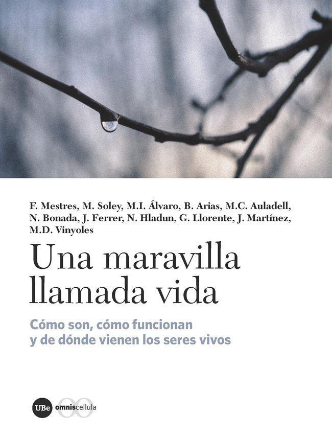 Una maravilla llamada vida : cómo son, cómo funcionan y de dónde provienen los seres vivos