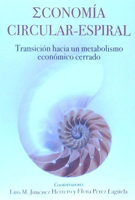 Economía circular-espiral : transición hacia un metabolismo económico cerrado