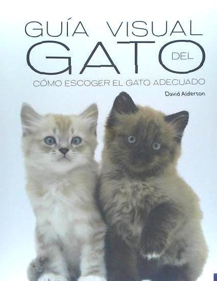 Guía visual del gato : cómo escoger al gato adecuado