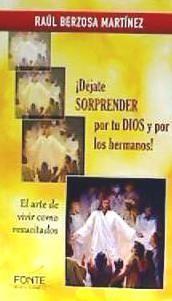 ¡Déjate sorprender por tu Dios y por los hermanos! : el arte de vivir como resucitados