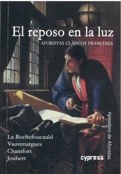 El reposo en la luz : aforistas clásicos franceses