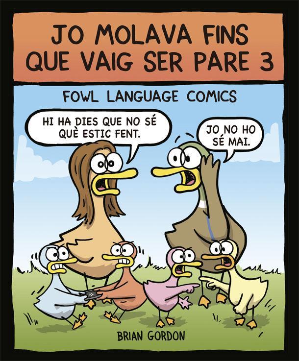 Jo molava fins que vaig ser pare 3 : Fowl language