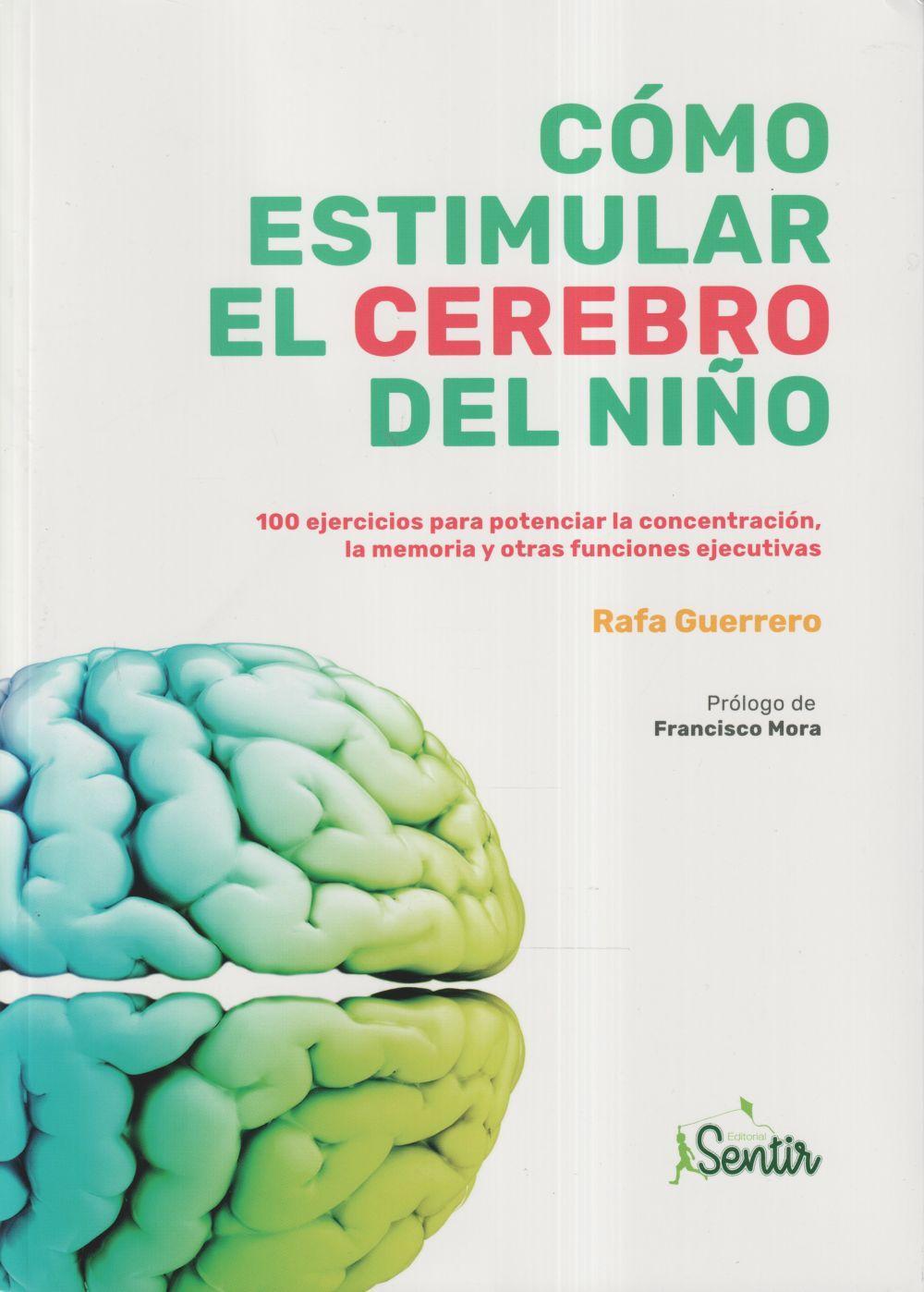 Cómo estimular el cerebro del niño : 100 ejercicios para potenciar la concentración, la memoria y otras funciones ejecutivas