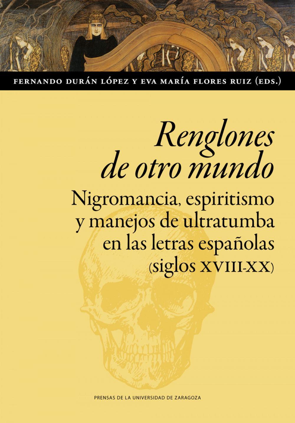 Renglones de otro mundo : nigromancia, espiritismo y manejos de ultratumba en las letras españolas, siglos XVIII-XX