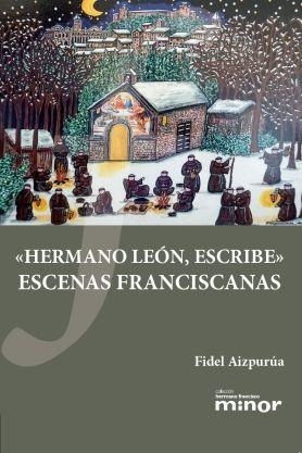 Hermano León, escribe : escenas franciscanas