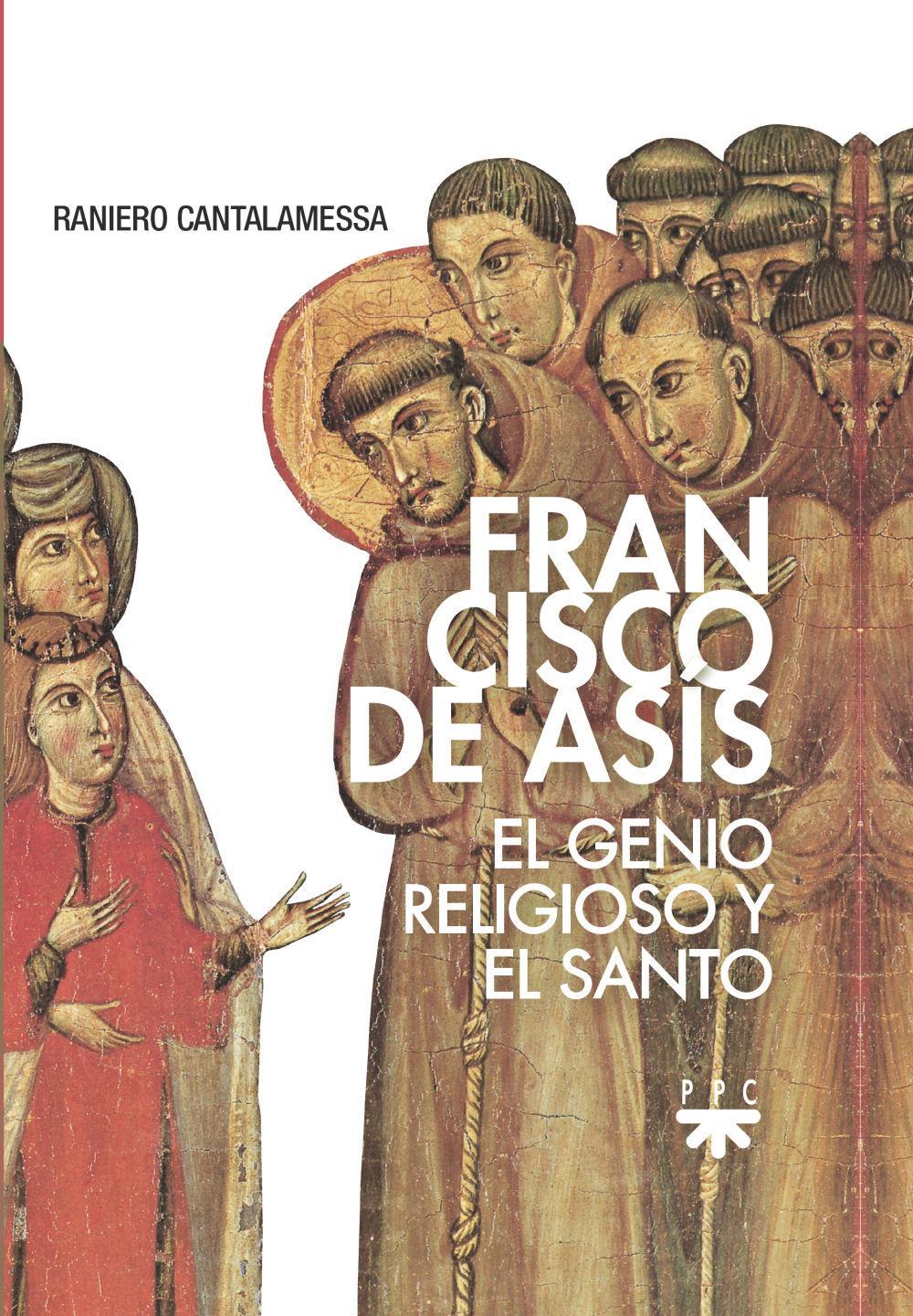 Francisco de Asís : el genio religioso y el santo