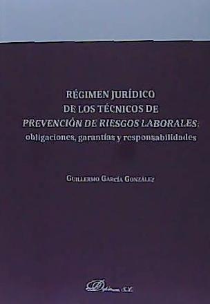 Régimen jurídico de los técnicos de prevención de riesgos laborales : obligaciones, garantías y responsabilidades