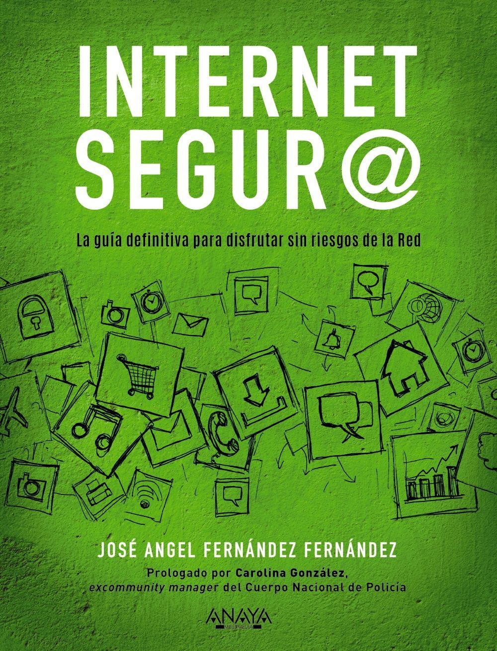 Internet segur@ : la guía definitiva para disfrutar sin riesgos de la red