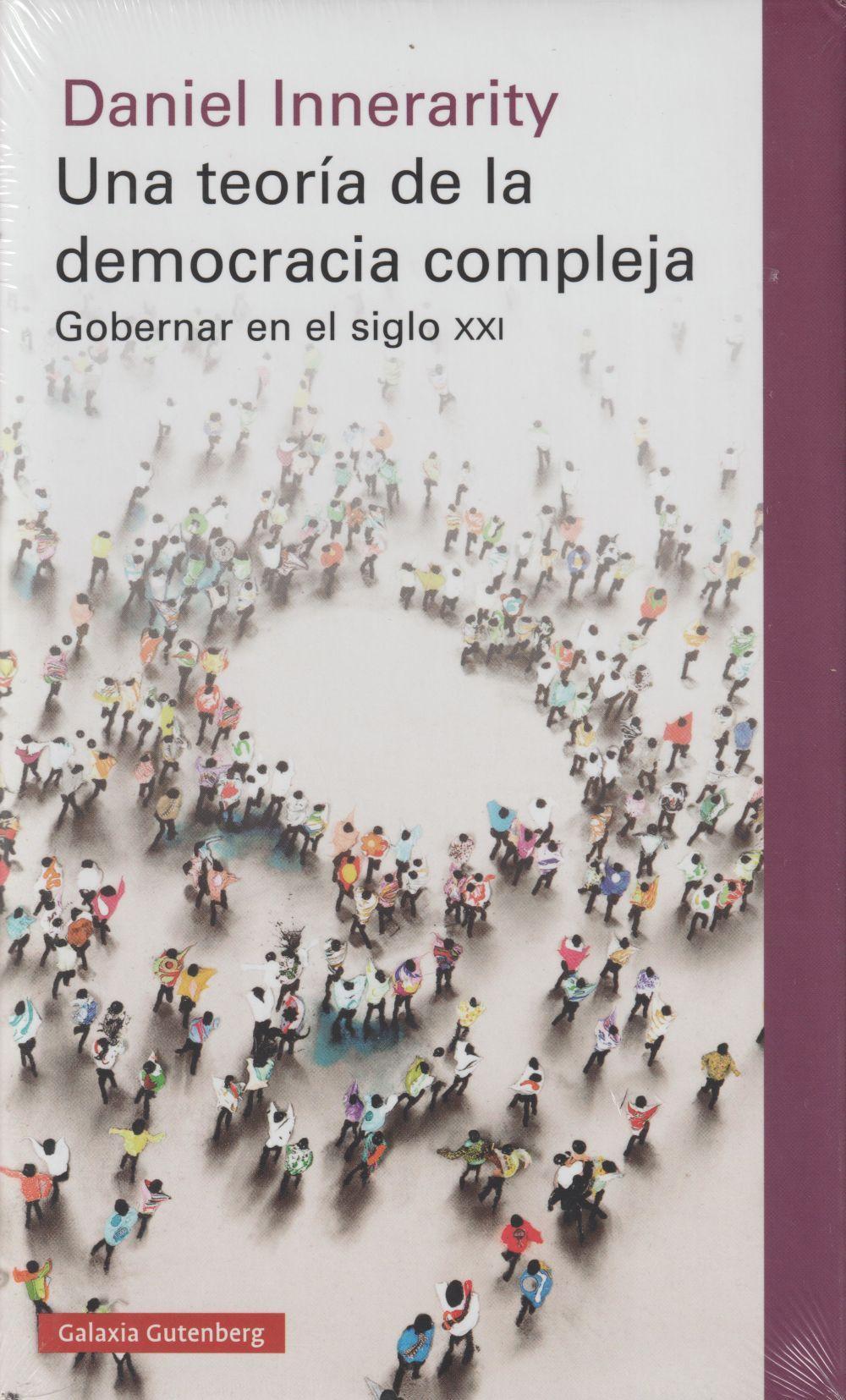 Una teoría de la democracia compleja : gobernar en el siglo XXI