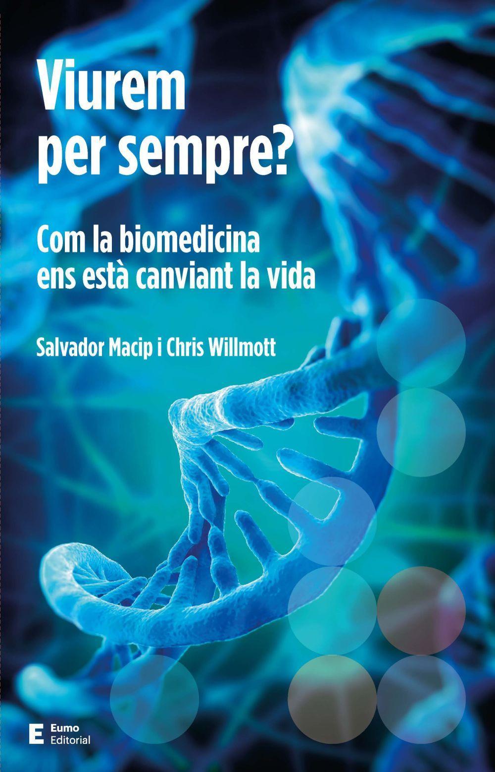 Viurem per sempre? : Com la biomedicina ens està canviant la vida