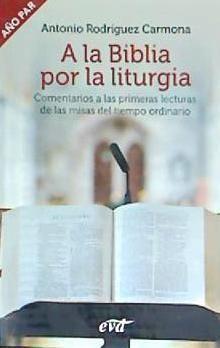 A la Biblia por la liturgia (Año par): Comentarios a las primeras lecturas de las misas del tiempo ordinario