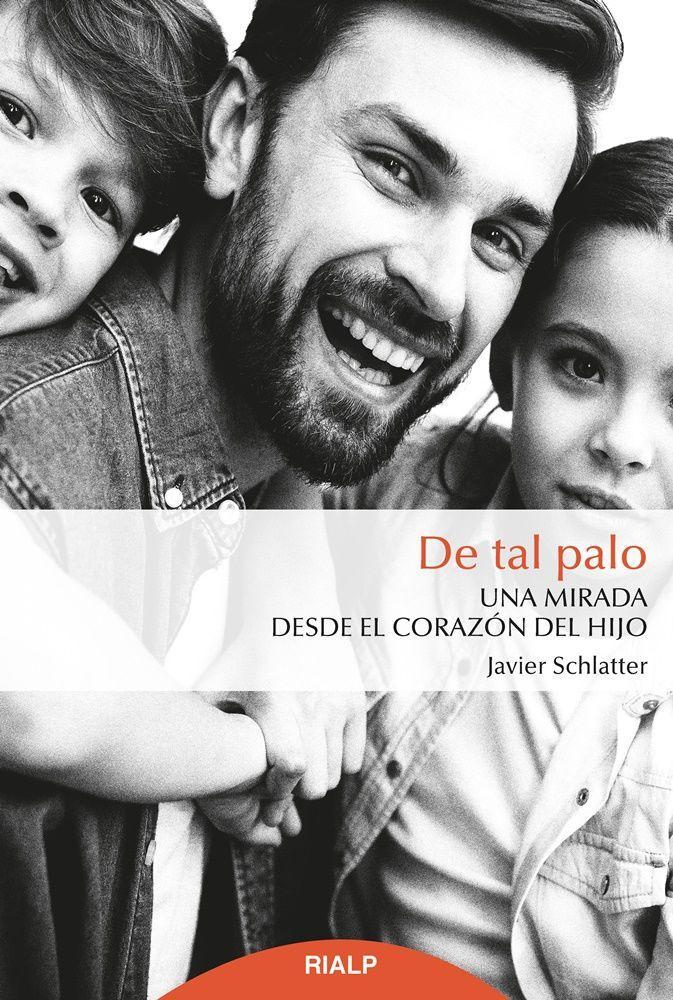 De tal palo : una mirada desde el corazón del hijo