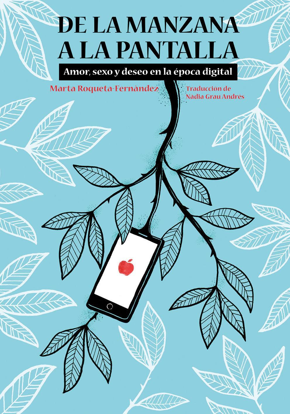 De la manzana a la pantalla : amor, sexo y deseo en la época digital