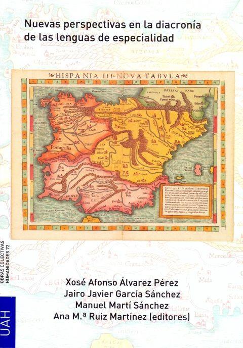 Nuevas perspectivas en la diacronía de las lenguas de especialidad : VII Coloquio Internacional sobre la Historia de los Lenguajes Iberorrománicos de Especialidad : celebrado el 19 y 20 de octubre de 2017, en Alcalá de Henares