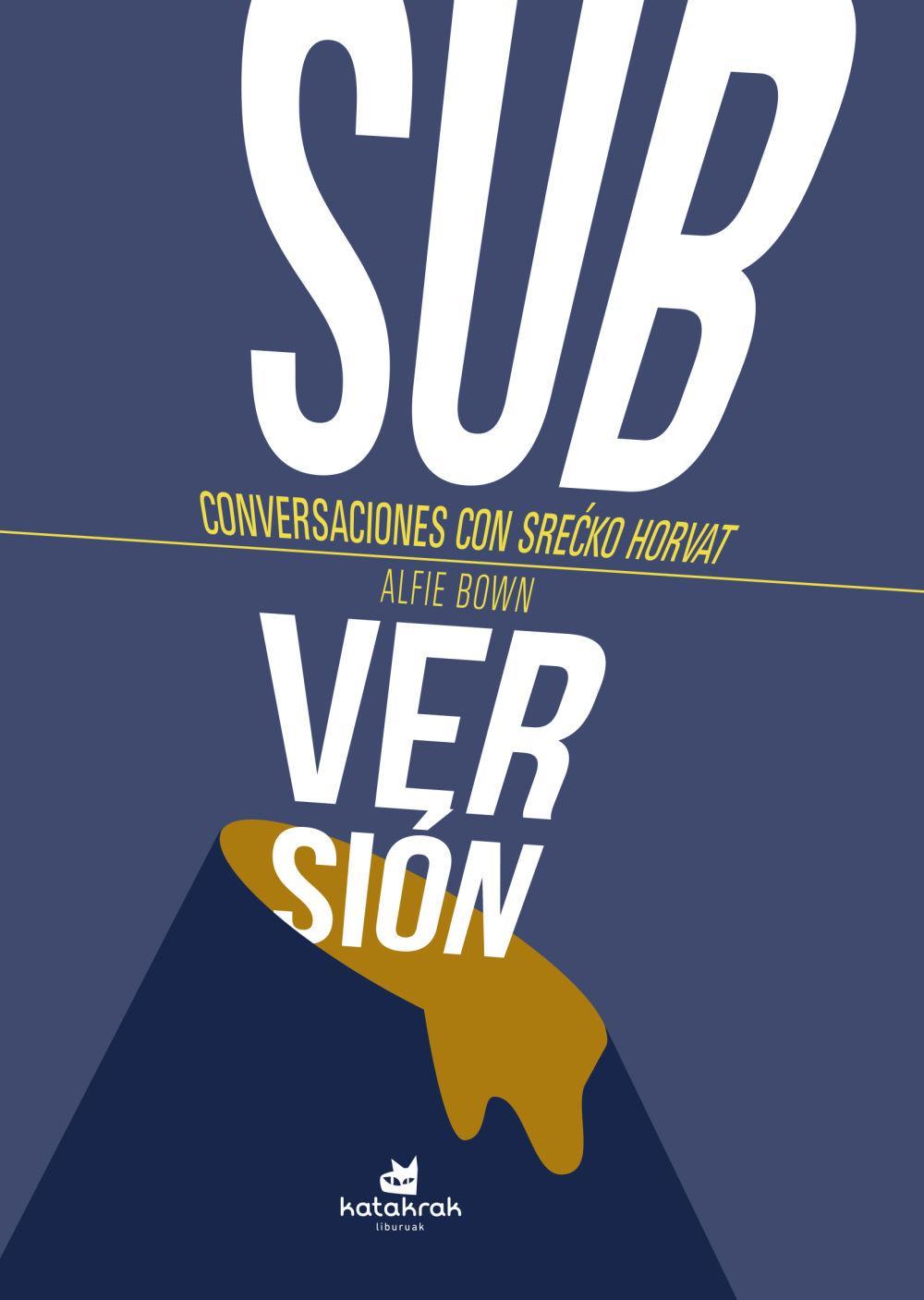 ¡Subversión! : conversaciones con Srecko Horvat