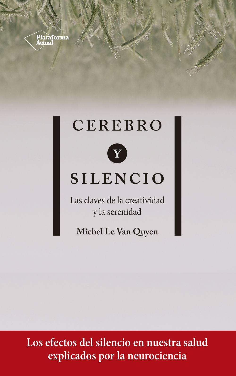 Cerebro y silencio : las claves de la creatividad y la serenidad