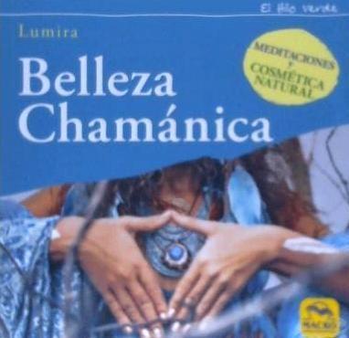 Belleza chamánica : meditaciones y cosmética natural