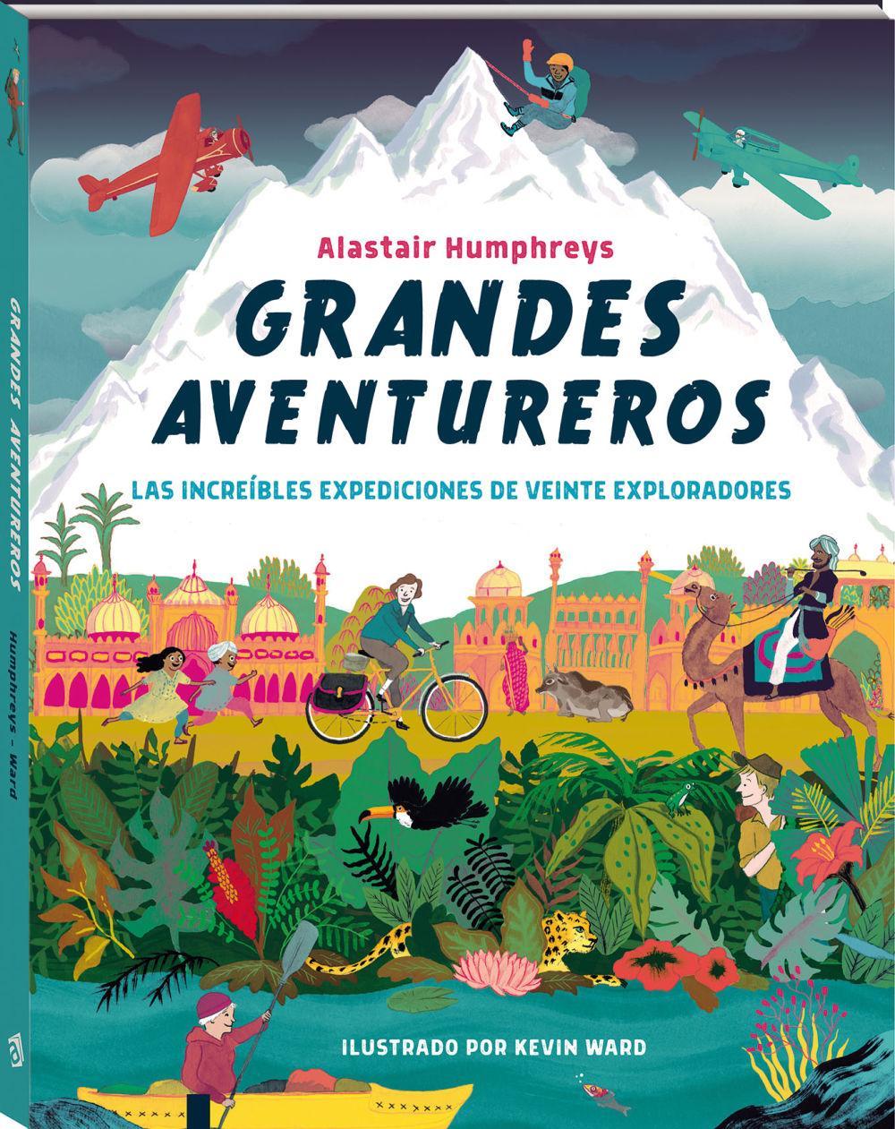 Grandes aventureros : las increíbles expediciones de veinte exploradores