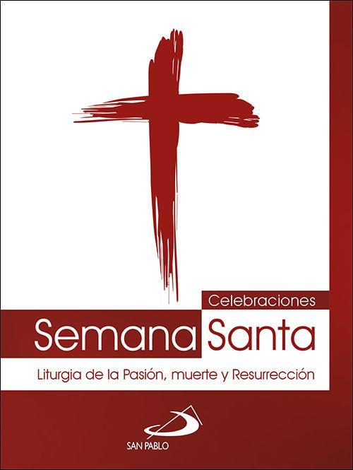 Celebraciones Semana Santa : liturgia de la pasión, muerte y resurrección