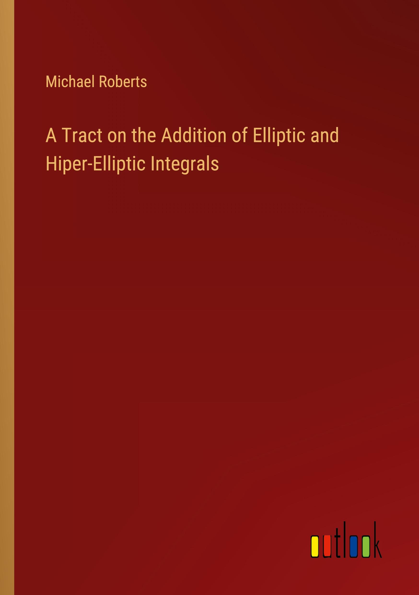 A Tract on the Addition of Elliptic and Hiper-Elliptic Integrals