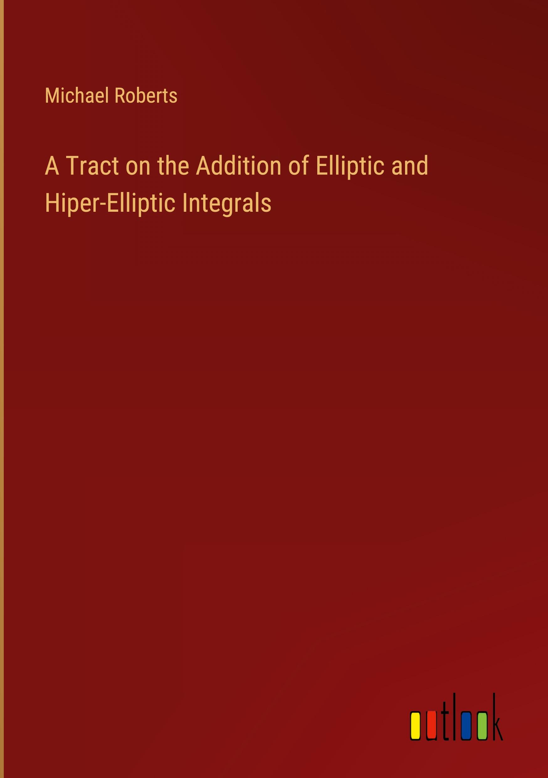 A Tract on the Addition of Elliptic and Hiper-Elliptic Integrals