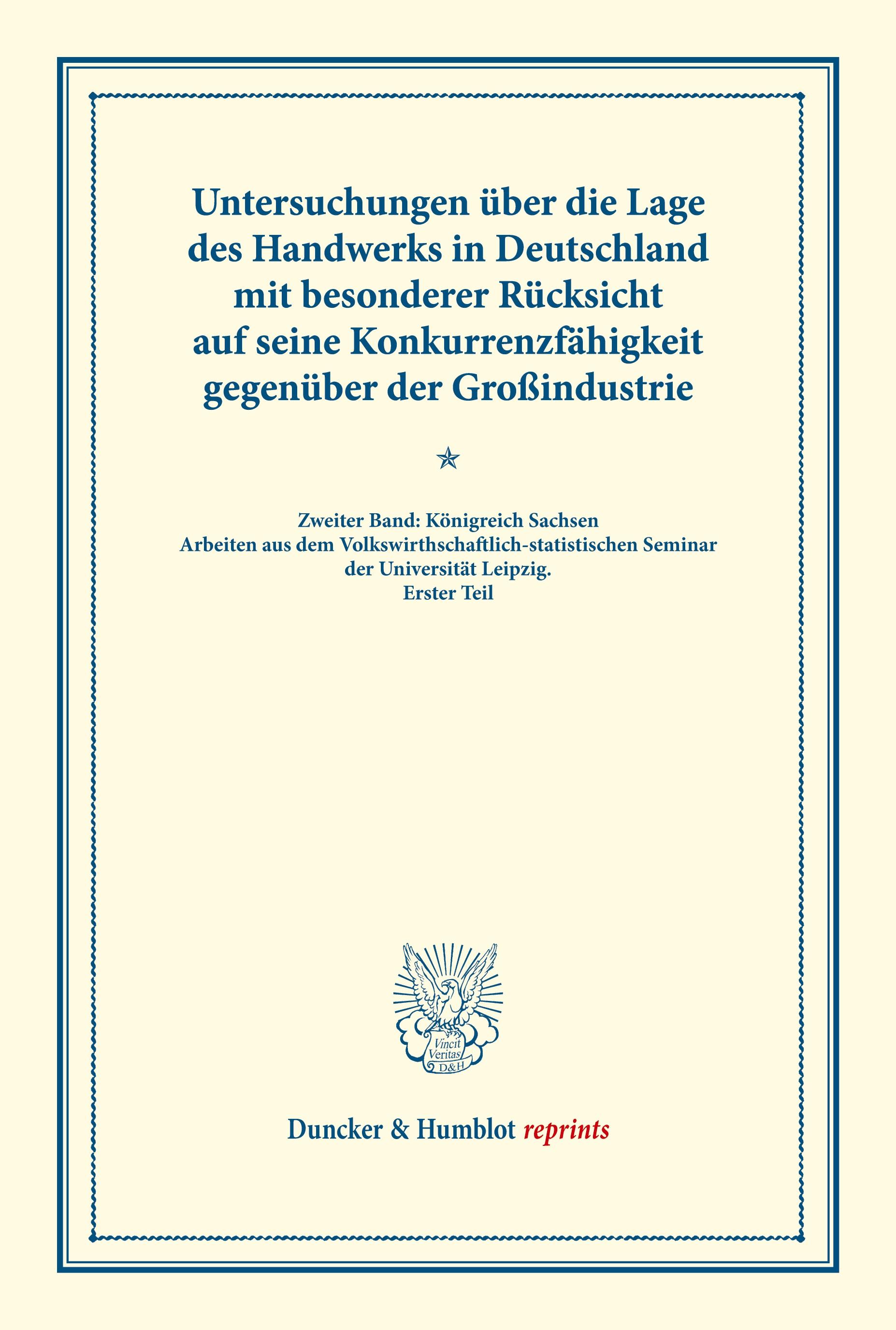 Untersuchungen über die Lage des Handwerks in Deutschland mit besonderer Rücksicht auf seine Konkurrenzfähigkeit gegenüber der Großindustrie.