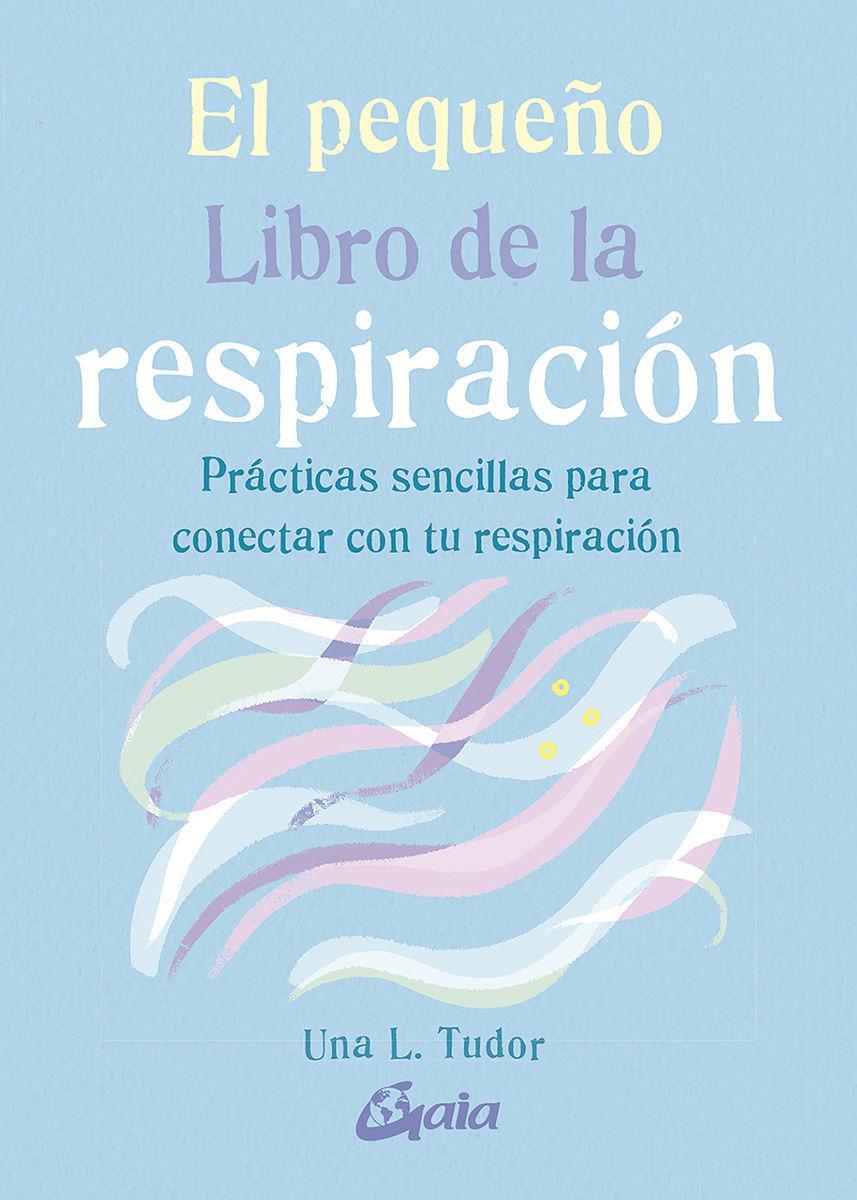 El pequeño libro de la respiración : prácticas sencillas para conectar con tu respiración