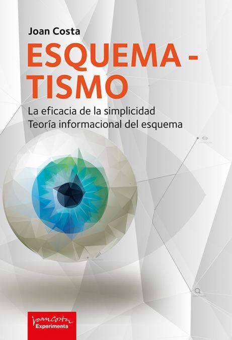 Esquematismo : la eficacia de la simplicidad : teoría informacional del esquema