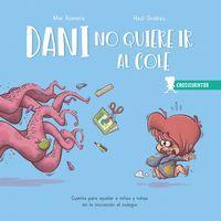 Dani no quiere ir al cole : cuento para ayudar a niños y niñas en la iniciación al colegio