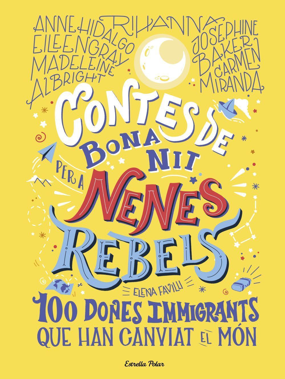 Contes de bona nit per a nenes rebels.100 dones immigrants que han canviat el mó