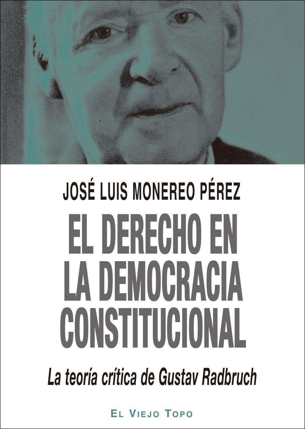 El derecho en la democracia constitucional : la teori?a cri?tica de Gustav Radbruch