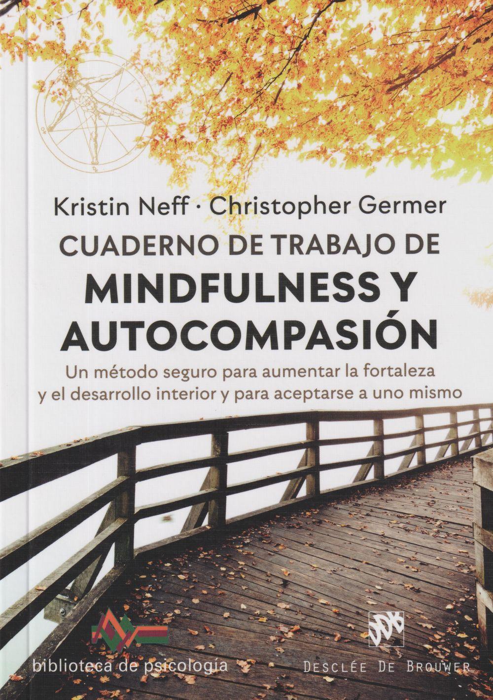 Cuaderno de trabajo de mindfulness y autocompasión : un método seguro para aumentar la fortaleza y el desarrollo interior y para aceptarse a uno mismo