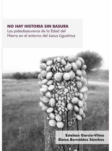 No hay historia sin basura : los paleobasureros de la Edad del Hierro en el entorno del Lacus Ligustinus