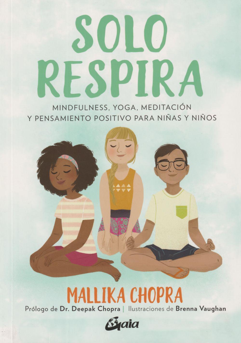 Solo respira : mindfulness, yoga, meditación y pensamiento positivo para niñas y niños