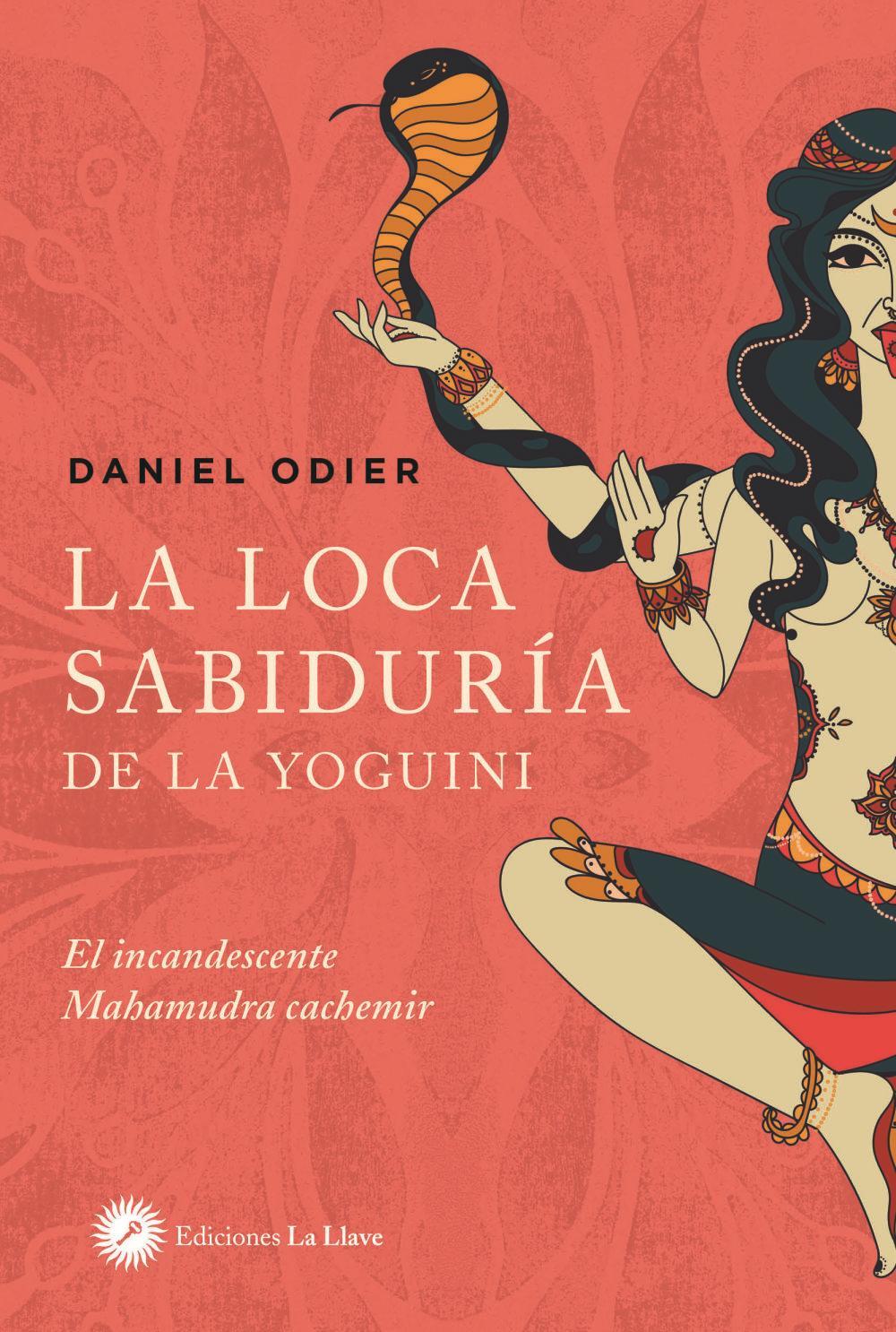 La loca sabiduría de la yoguini : el incandescente Mahamudra cachemir