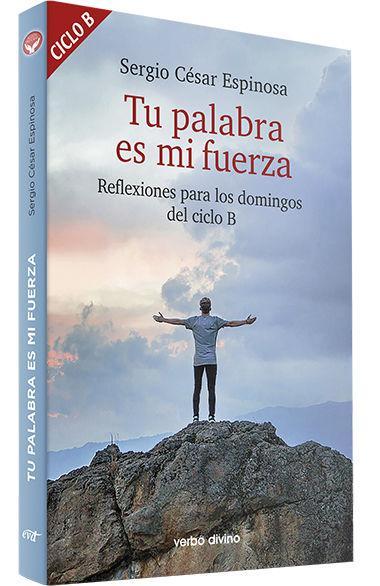 Tu palabra es mi fuerza : reflexiones para los domingos del ciclo B