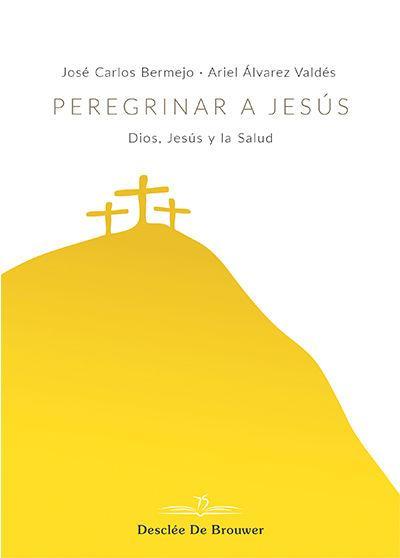 Peregrinar a Jesús : Dios, Jesús y la salud