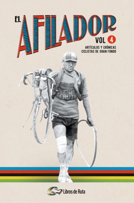 El afilador 4 : artículos y crónicas ciclistas de gran fondo