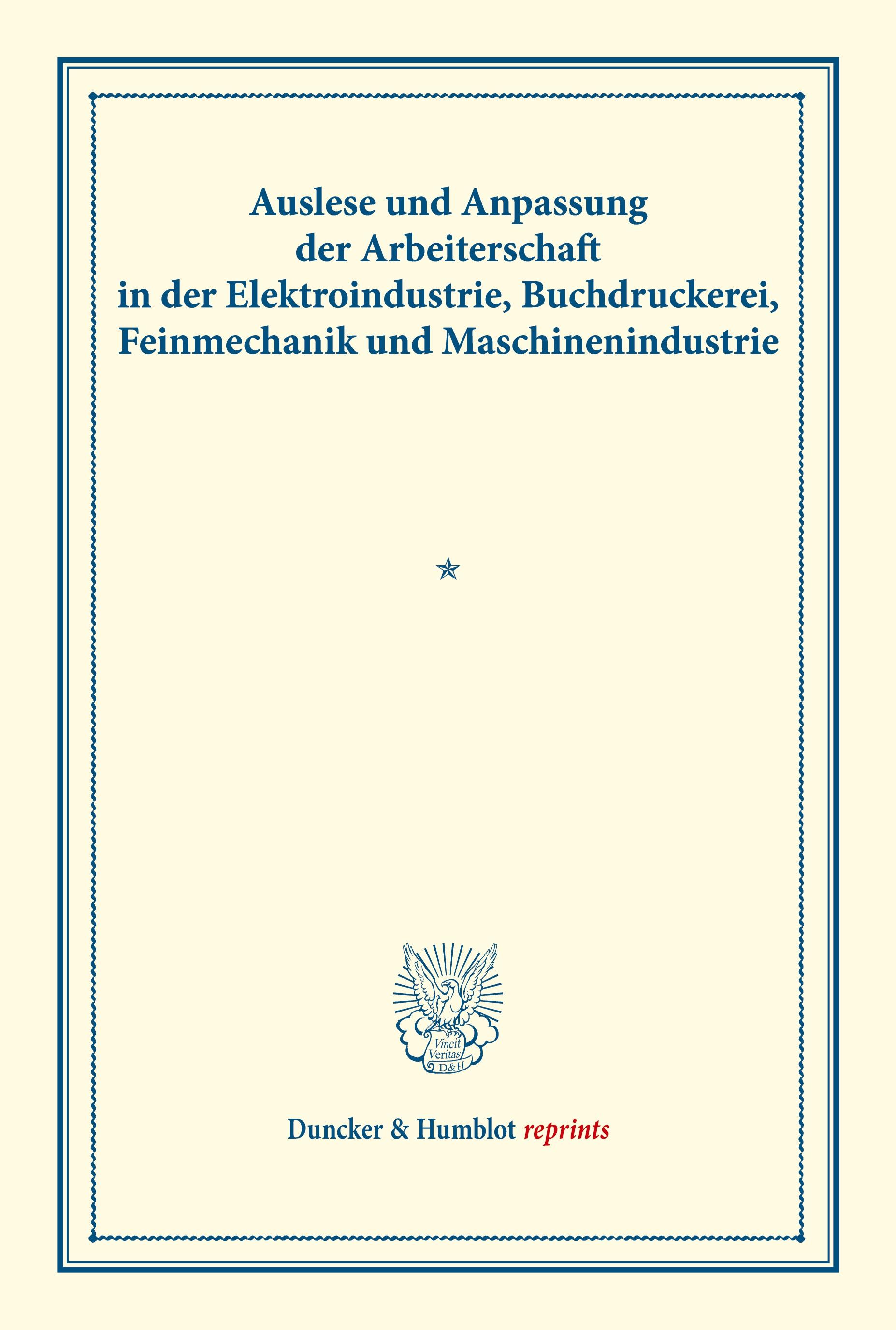 Auslese und Anpassung der Arbeiterschaft in der Elektroindustrie, Buchdruckerei, Feinmechanik und Maschinenindustrie.