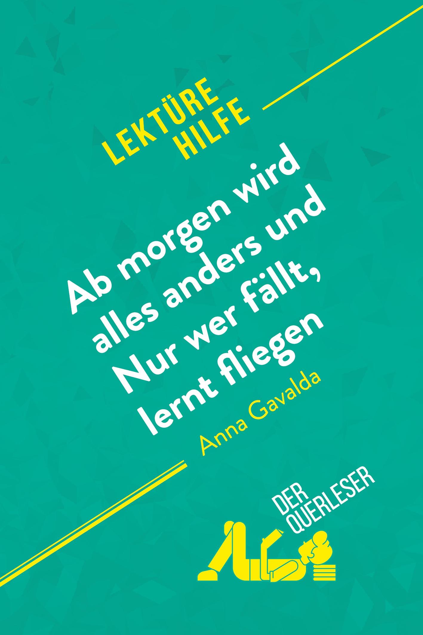 Ab morgen wird alles anders und Nur wer fällt, lernt fliegen von Anna Gavalda (Lektürehilfe)