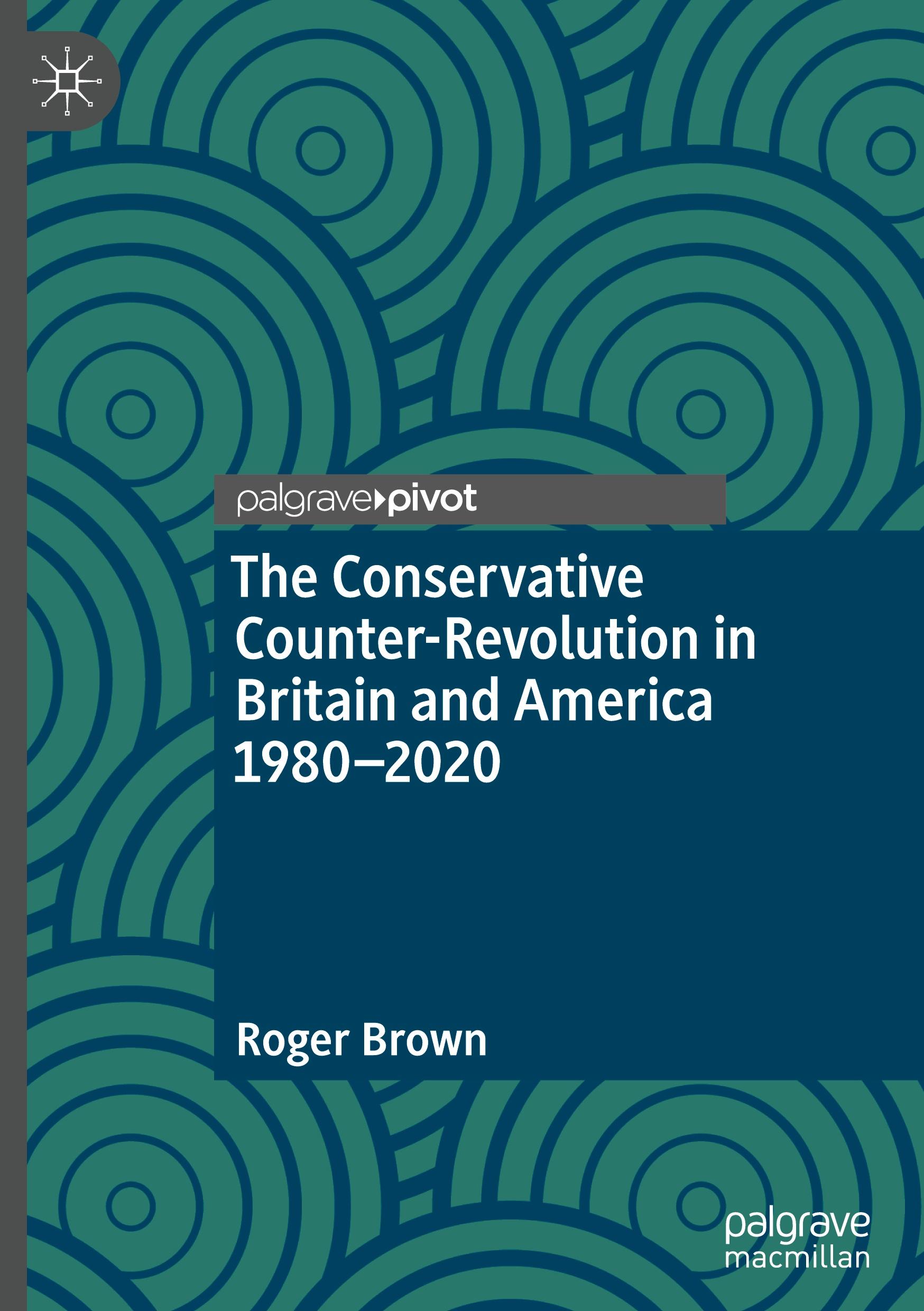 The Conservative Counter-Revolution in Britain and America 1980-2020