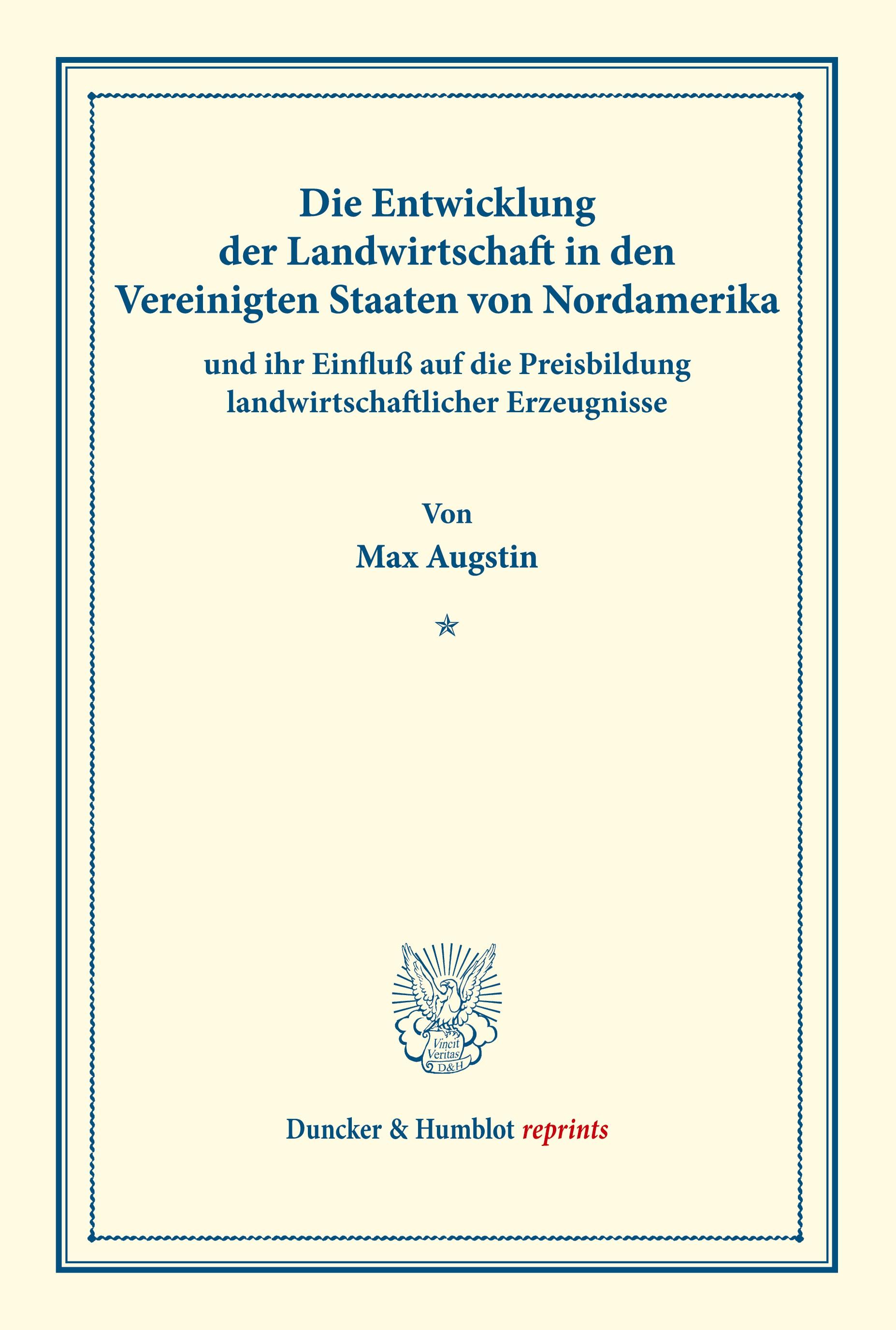 Die Entwicklung der Landwirtschaft in den Vereinigten Staaten von Nordamerika und ihr Einfluß auf die Preisbildung landwirtschaftlicher Erzeugnisse.