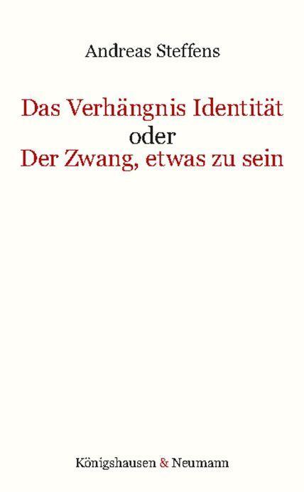 Das Verhängnis Identität oder Der Zwang, etwas zu sein